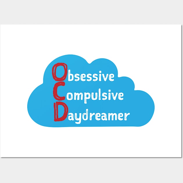 OCD Obsessive Compulsive Daydreamer Wall Art by Cosmic-Fandom